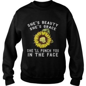 Sunflower she's beauty she's grace she'll punch you in the face shirt 3