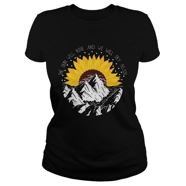 Sunflower the sun will rise and we will try again shirt