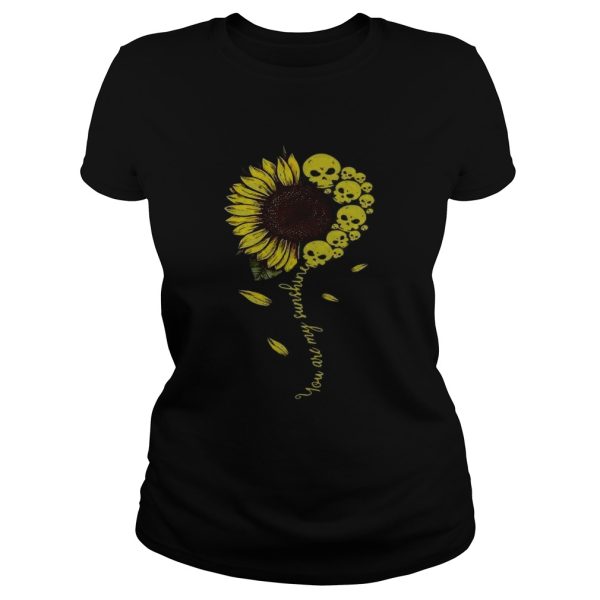 Sunflower you are my sunshine Skulls shirt