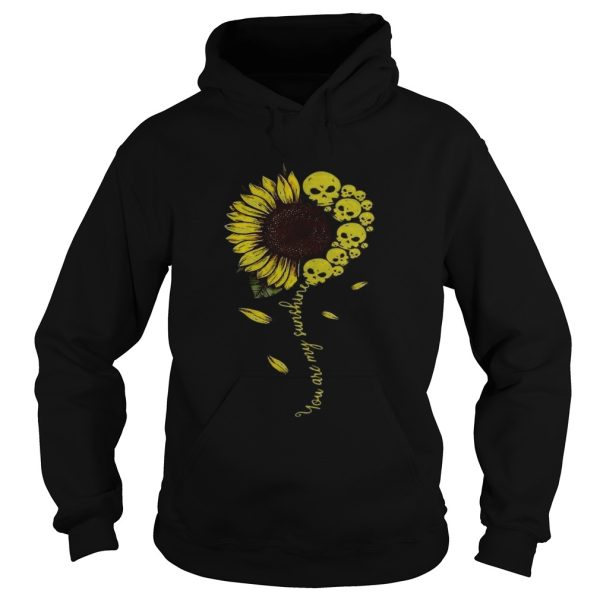 Sunflower you are my sunshine Skulls shirt