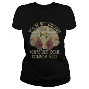 Sunset Fox youre not cheddar youre just some common bitch shirt 1 Sunset Fox youre not cheddar youre just some common bitch shirt 2