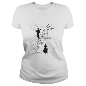 Super Cali Fragilistic Expi Ali Docious shirt 2