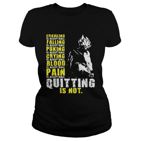 Super Saiyan Crawling is acceptable crying is acceptable falling is acceptable blood is acceptable quitting is not shirt