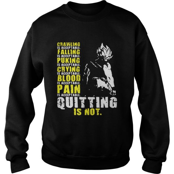 Super Saiyan Crawling is acceptable crying is acceptable falling is acceptable blood is acceptable quitting is not shirt