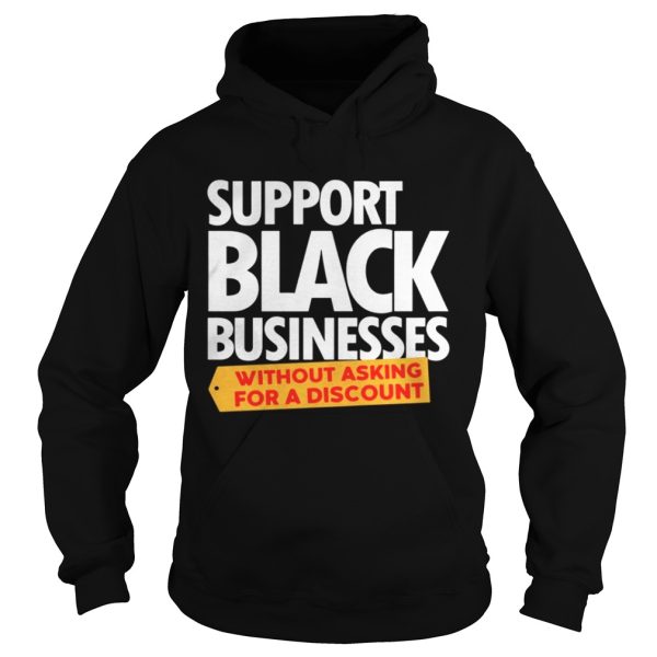 Support Black Businesses without Asking for A Discount Shirt