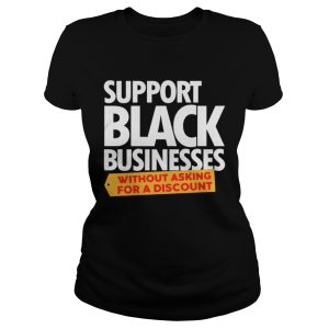 Support Black Businesses without Asking for A Discount Shirt 2