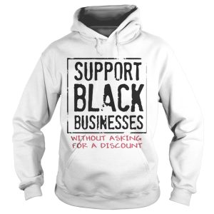 Support black businesses without asking for a discount shirts 1