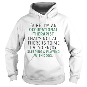 Sure I'm an occupational therapist that's not all there is to me shirt 1