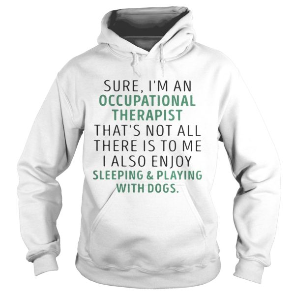 Sure I’m an occupational therapist that’s not all there is to me shirt