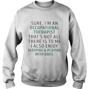 Sure I'm an occupational therapist that's not all there is to me shirt 3