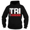 Swim bike run Tri Harder shirt
