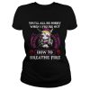 Sylvanas Windrunner youll all be sorry when I figure out how to breathe fire shirt