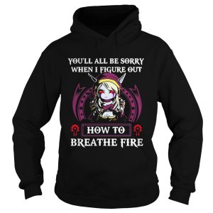 Sylvanas Windrunner youll all be sorry when I figure out how to breathe fire shirt 3