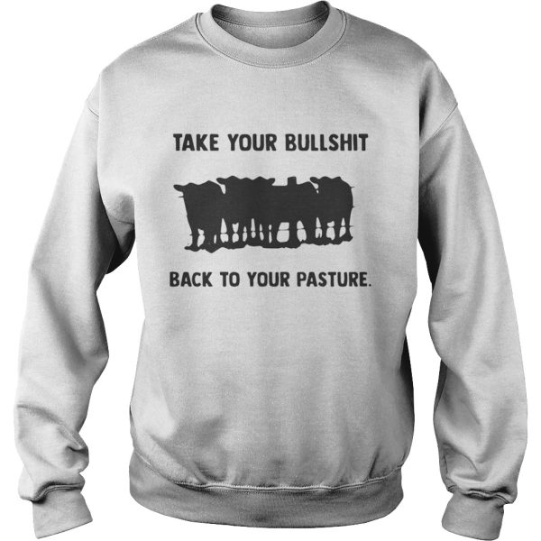 Take your bullshit back to your pasture shirt