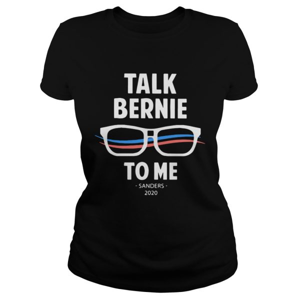 Talk Bernie to me Sanders 2020 shirt