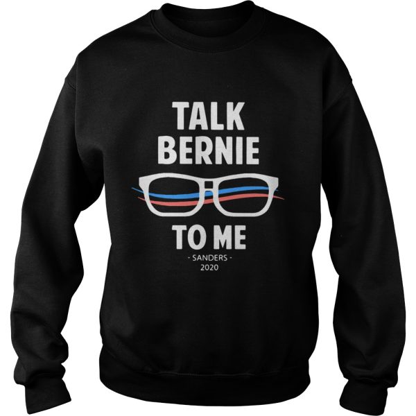 Talk Bernie to me Sanders 2020 shirt