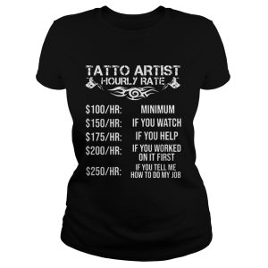 Tatto artist hourly rate minimum if you watch if you helf if you worked shirt 1