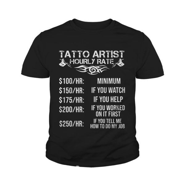 Tatto artist hourly rate minimum if you watch if you helf if you worked shirt