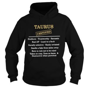 Taurus certified stubborn trustworthy sarcastic real af shirt 1