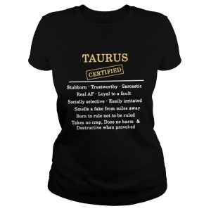 Taurus certified stubborn trustworthy sarcastic real af shirt 2