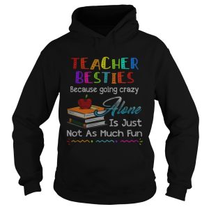 Teacher besties because going crazy alone is just not as much fun shirt 2