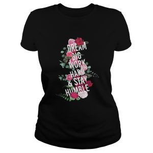 Teacher dream big work and stay humble shirt 1