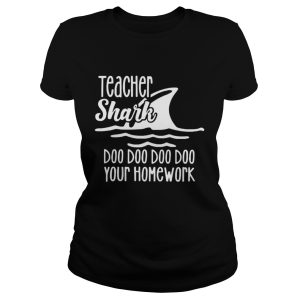 Teacher shark doo doo do do your homework shirt 2