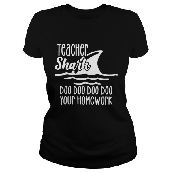 Teacher shark doo doo do do your homework shirt