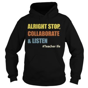 Teacherlife Alright Stop Collaborate & Listen Funny Teacher T-shirt 1 Teacherlife Alright Stop Collaborate amp Listen Funny Teacher T shirt 2