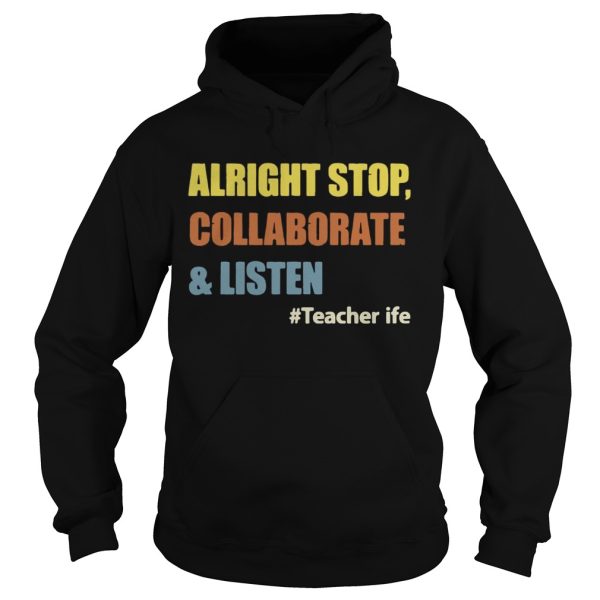 Teacherlife Alright Stop Collaborate &amp Listen Funny Teacher T-shirt