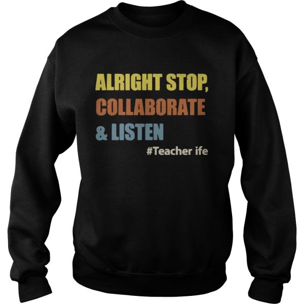 Teacherlife Alright Stop Collaborate &amp Listen Funny Teacher T-shirt