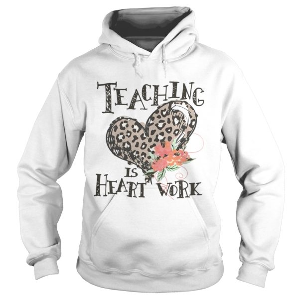 Teaching is heart work shirt