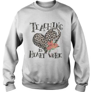 Teaching is heart work shirt 3