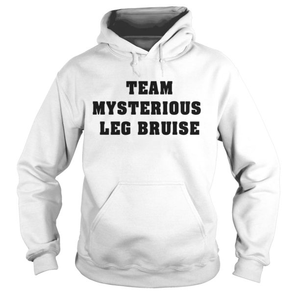 Team mysterious leg bruise shirt