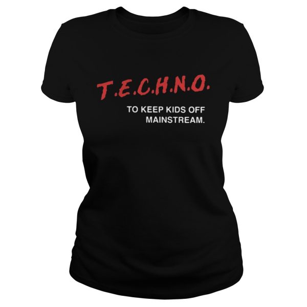 Techno To Keep Kids Off Mainstream Shirt