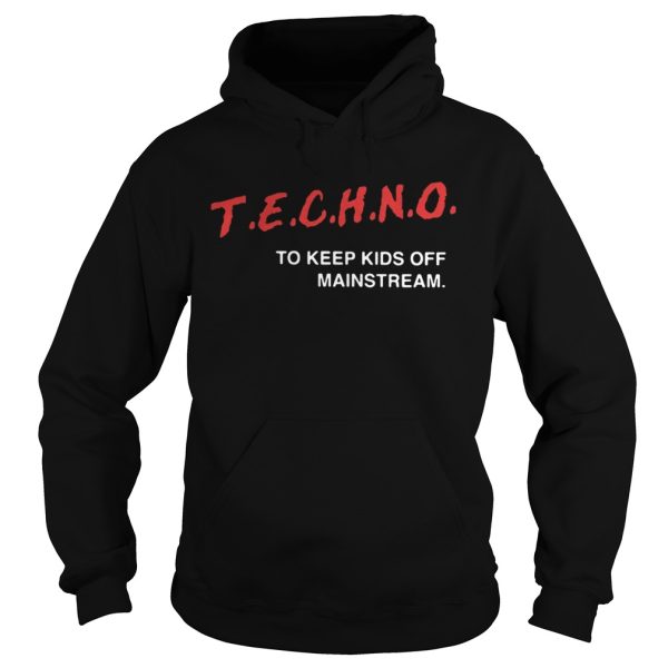 Techno To Keep Kids Off Mainstream Shirt