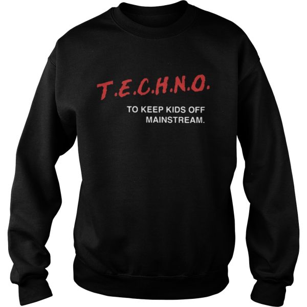 Techno To Keep Kids Off Mainstream Shirt