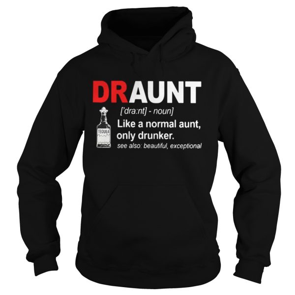 Tequila Draunt like a normal aunt only drunker shirt