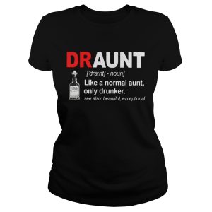 Tequila Draunt like a normal aunt only drunker shirt 2