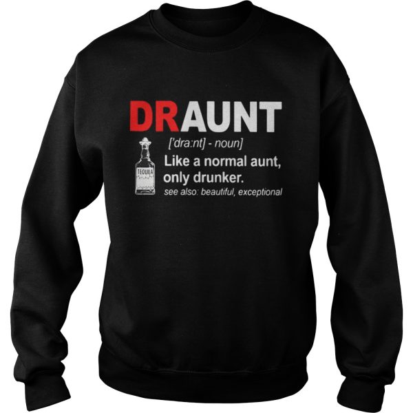 Tequila Draunt like a normal aunt only drunker shirt