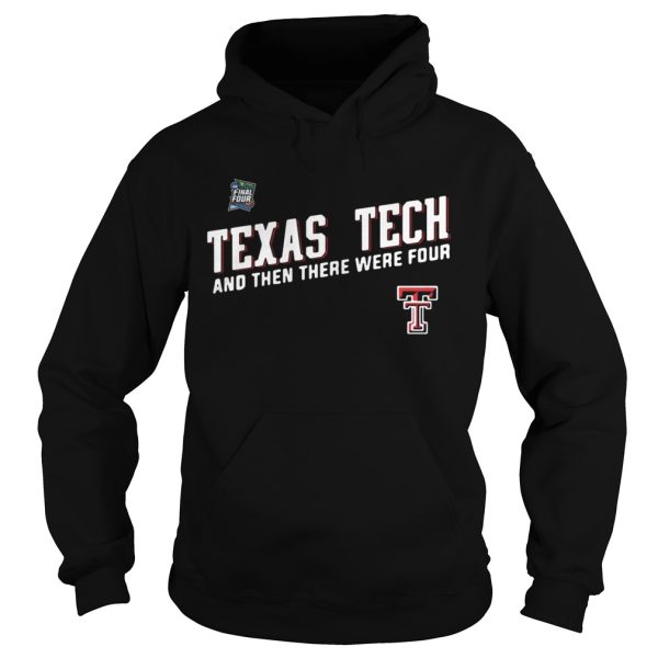 Texas Tech Red Raiders Final Four 2019 And Then There Were Four shirt