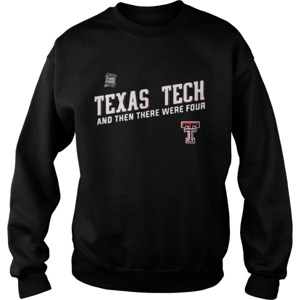 Texas Tech Red Raiders Final Four 2019 And Then There Were Four shirt