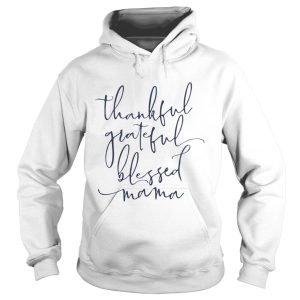 Thankful grateful blessed Mama shirt 1