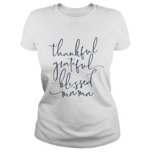 Thankful grateful blessed Mama shirt 2