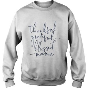 Thankful grateful blessed Mama shirt 3