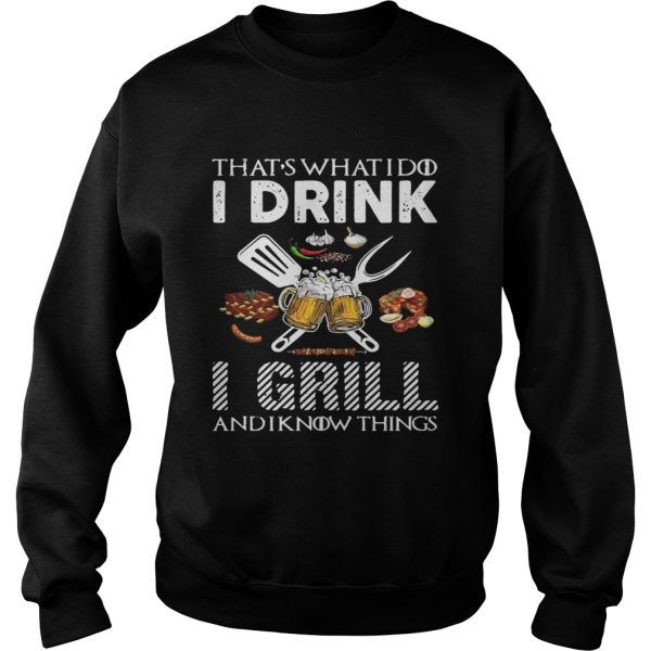 That’s what I do I drink I grill and I know things shirt