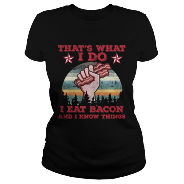 That s What I Do I Eat Bacon And I Know Things Shirt