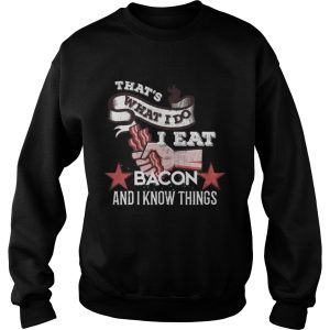 That s What I Do I Eat Bacon And I Know Things Shirts 1