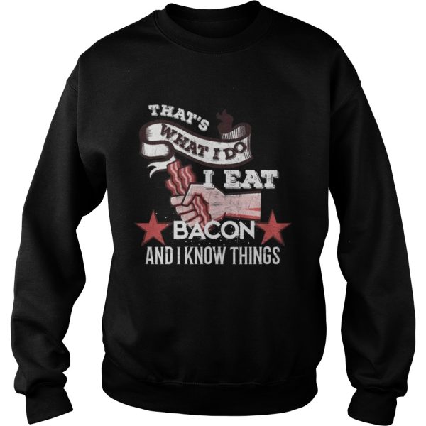 That s What I Do I Eat Bacon And I Know Things Shirts