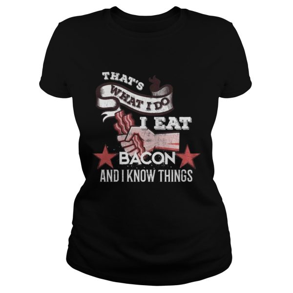 That s What I Do I Eat Bacon And I Know Things Shirts